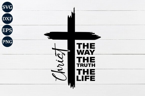 Christ the Way the Truth the Life SVG: Graphics and Crafts