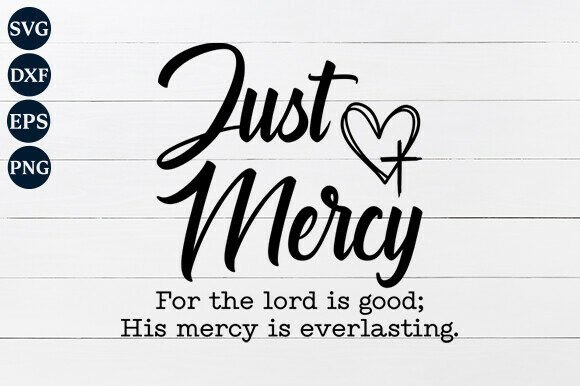 Just Mercy SVG, Lord is Good PNG: Graphics for Crafts and Content