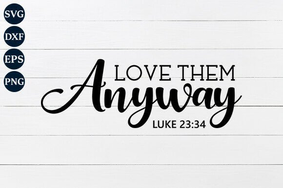 Love Them Anyway SVG PNG: Graphics and Crafts