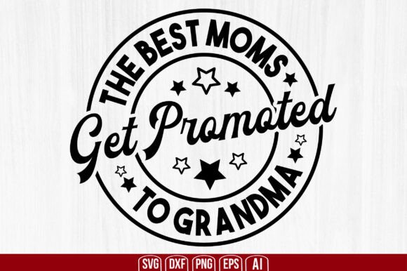 The Best Moms Get Promoted to Grandma Sv: Graphics and Crafts